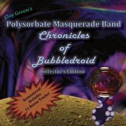 Clay Green's Polysorbate Masquerade Band : Chronicles of Bubbledroid (Collector's Edition)